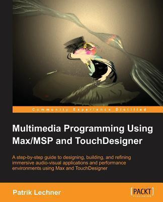 Multimedia Programming Using Max/MSP and TouchDesigner - Patrik Lechner