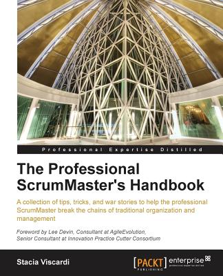The Professional Scrummaster's Handbook - Stacia Viscardi