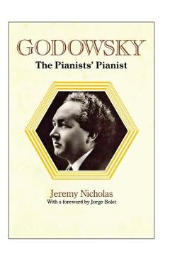Poza produsului Godowsky, the Pianists' Pianist. a Biography of Leopold Godowsky. - Jeremy Nicholas