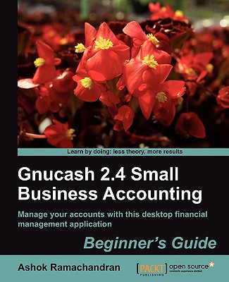 Gnucash 2.4 Small Business Accounting: Beginner's Guide - Ashok Ramachandran