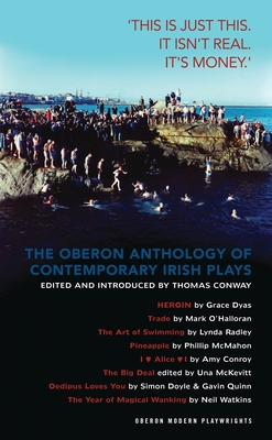 Oberon Anthology of Contemporary Irish Plays: 'this Is Just This. This Isn't Real. Itas Money.a: This Is Just This. This Is Not Real. It's Just Money - Thomas Conway