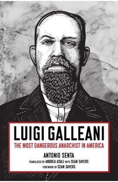 Poza produsului Luigi Galleani: The Most Dangerous Anarchist in America - Antonio Senta