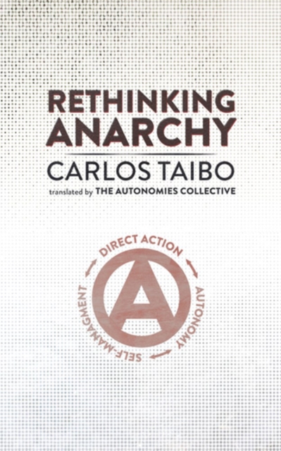 Rethinking Anarchy: Direct Action, Autonomy, Self-Management - Carlos Taibo