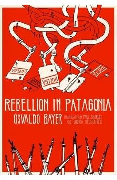 Coperta cărții 'Rebellion in Patagonia - Osvaldo Bayer'