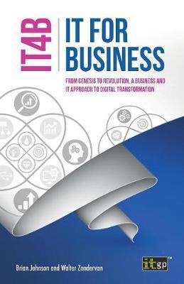 IT for Business (IT4B) - From Genesis to Revolution, a business and IT approach to digital transformation - Brian Johnson