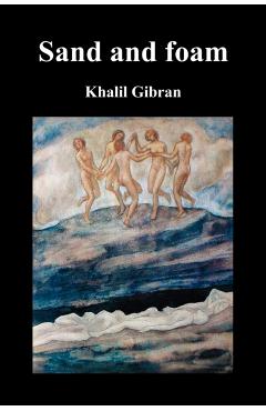 Sand and Foam and Other Poems - Kahlil Gibran