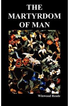 Coperta cărții 'The Martyrdom of Man - Winwood Reade'