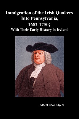 Coperta cărții 'Immigration of the Irish Quakers Into Pennsylvania, 1682-1750; With Their Early History in Ireland - Albert Cook Myers'