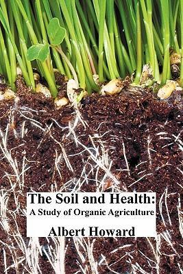 The Soil and Health: A Study of Organic Agriculture - Albert Howard