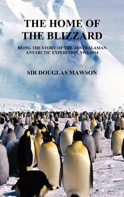 The Home of the Blizzard - Douglas Mawson