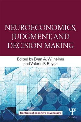 Neuroeconomics, Judgment, and Decision Making - Evan A. Wilhelms