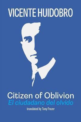Citizen of Oblivion: El ciudadano del olvido - Vicente Huidobro