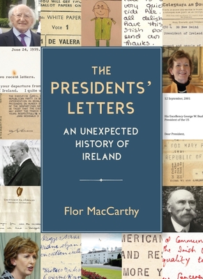 The Presidents' Letters: An Unexpected History of Ireland - Flor Maccarthy