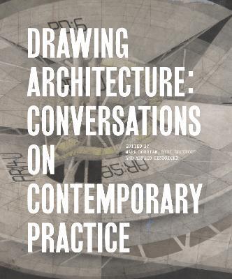 Drawing Architecture: Conversations on Contemporary Practice - Mark Dorrian