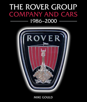 The Rover Group: Company and Cars 1986-2000 - Mike Gould
