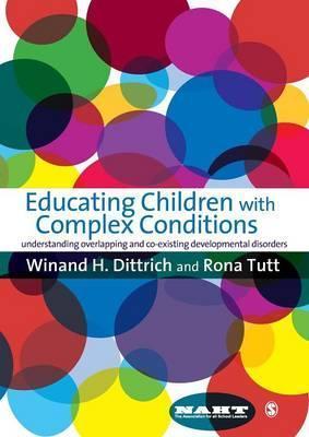 Educating Children with Complex Conditions: Understanding Overlapping & Co-Existing Developmental Disorders - Winand H. Dittrich