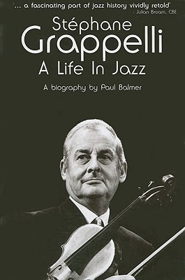 Stephane Grappelli: A Life in Jazz - Paul Balmer