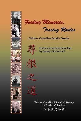 Finding Memories, Tracing Routes: Chinese Canadian Family Stories - Cchsbc