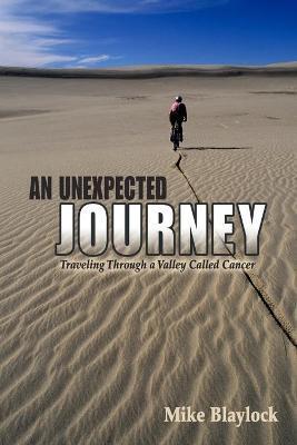 An Unexpected Journey: Traveling Through a Valley Called Cancer - Mike Blaylock