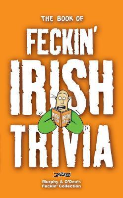 The Book of Feckin' Irish Trivia - Colin Murphy