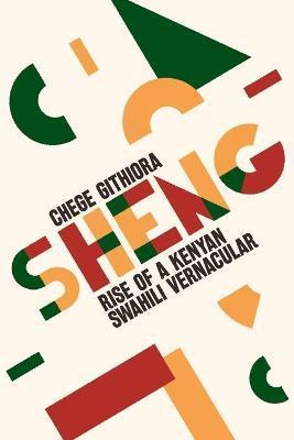 Sheng: Rise of a Kenyan Swahili Vernacular - Chege Githiora