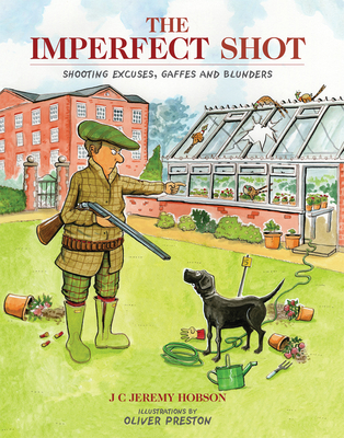 The Imperfect Shot: Shooting Excuses, Gaffes and Blunders - J. C. Jeremy Hobson