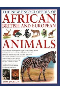 Poza produsului The New Encyclopedia of African, British and European Animals: An Authoritative Reference Guide to Over 575 Amphibians, Reptiles and Mammals from the - Tom Jackson