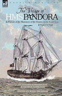 The Voyage of H.M.S. Pandora: in Pursuit of the Mutineers of the Bounty in the South Seas-1790-1791 - Edward Edwards
