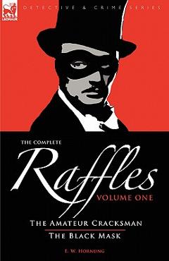 Coperta cărții 'The Complete Raffles: 1-The Amateur Cracksman & the Black Mask - E. W. Hornung'