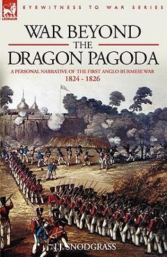 Coperta cărții 'War Beyond the Dragon Pagoda: A Personal Narrative of the First Anglo-Burmese War 1824 - 1826 - J. J. Snodgrass'