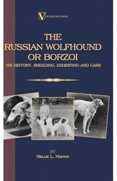 Poza produsului Borzoi - The Russian Wolfhound. Its History, Breeding, Exhibiting and Care (Vintage Dog Books Breed Classic): Vintage Dog Books - Nellie Martin