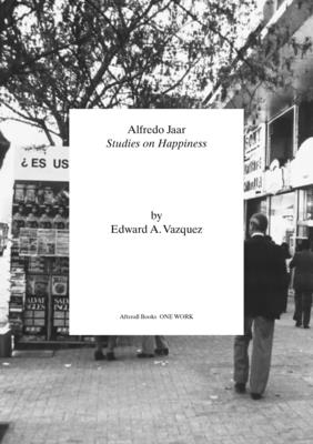 Alfredo Jaar: Studies on Happiness - Edward A. Vazquez