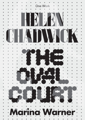 Helen Chadwick: The Oval Court - Marina Warner
