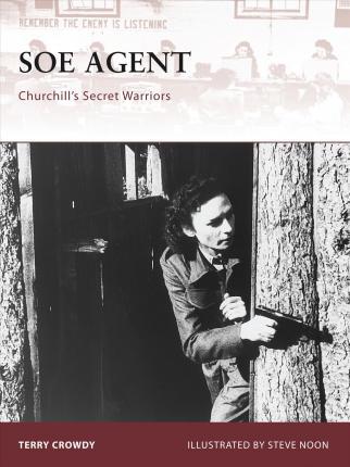 SOE Agent: Churchill's Secret Warriors - Terry Crowdy