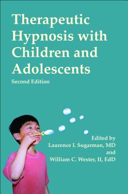 Therapeutic Hypnosis with Children and Adolescents: Second Edition - Laurence L. Sugarman