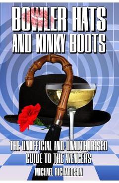 Poza produsului Bowler Hats and Kinky Boots (the Avengers): The Unofficial and Unauthorised Guide to the Avengers - Michael Richardson