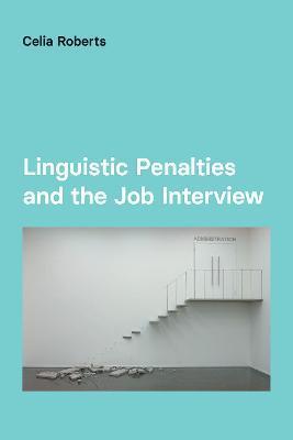 Coperta cărții 'Linguistic Penalties and the Job Interview - Celia Roberts'