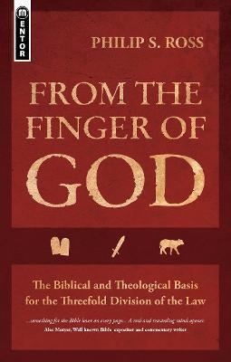 From the Finger of God: The Biblical and Theological Basis for the Threefold Division of the Law - Philip S. Ross