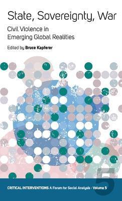 Coperta cărții 'State, Sovereignty, War: Civil Violence in Emerging Global Realities - Bruce Kapferer'