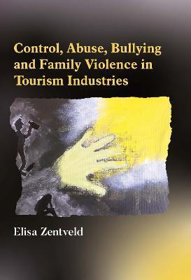 Control, Abuse, Bullying and Family Violence in Tourism Industries - Elisa Zentveld