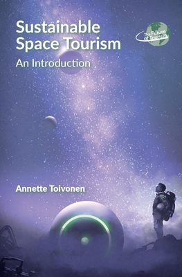 Sustainable Space Tourism: An Introduction - Annette Toivonen