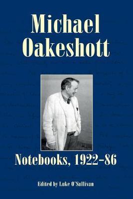 Michael Oakeshott: Notebooks, 1922-86 - Michael Oakeshott