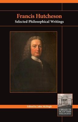Francis Hutcheson: Selected Philosophical Writings - John Mchugh