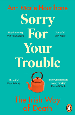 Sorry for Your Trouble: The Irish Way of Death - Ann Marie Hourihane