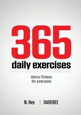 365 Daily Exercises: Microworkouts For Busy People - N. Rey