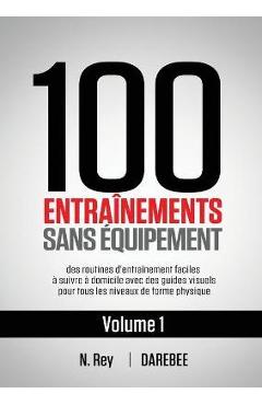 Coperta cărții '100 Entraînements Sans Équipement Vol. 1: des routines d'entraînement faciles à suivre à domicile avec des guides'
