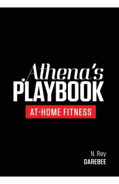 Coperta cărții 'Athena's Playbook: No-Equipment Fitness Program and Workouts to Chisel Out the Best Version of You - N. Rey'