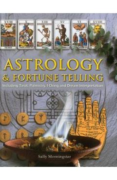 Poza produsului Astrology & Fortune Telling: Including Tarot, Palmistry, I Ching and Dream Interpretation - Sally Morningstar