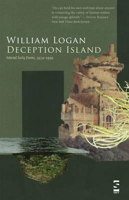 Deception Island: Selected Early Poems, 1974-1999 - William Logan