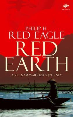 Red Earth: A Vietnam Warrior's Journey - Philip H. H. Red Eagle